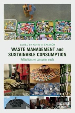 Waste management and sustainable consumption by Karin M. Ekström