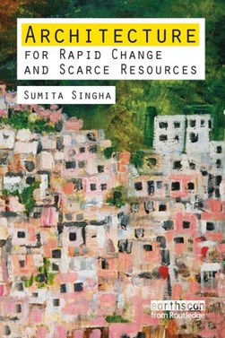 Architecture for rapid change and scarce resources by Sumita Sinha