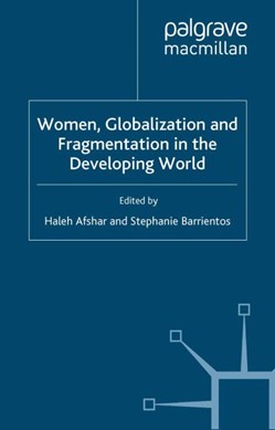 Women, Globalization and Fragmentation in the Developing Wor by H. Afshar