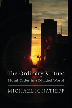 The Ordinary Virtues by Michael Ignatieff