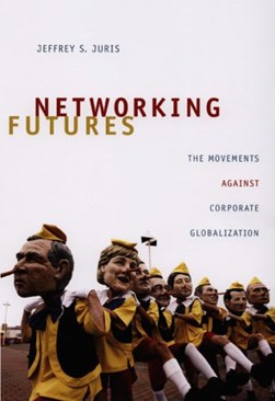 Networking futures by Jeffrey S. Juris