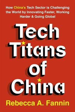 Tech titans of China by Rebecca A. Fannin