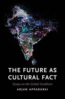 The future as cultural fact by Arjun Appadurai