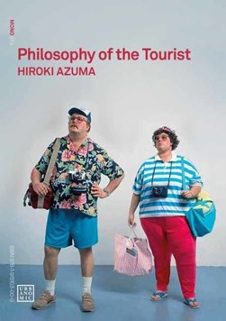 Philosophy of the tourist by Hiroki Azuma