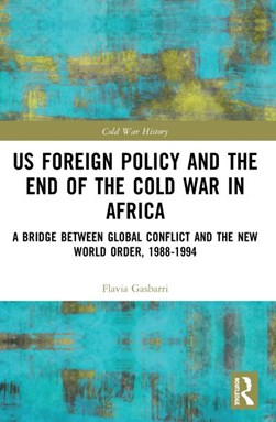 US foreign policy and the end of the Cold War in Africa by Flavia Gasbarri