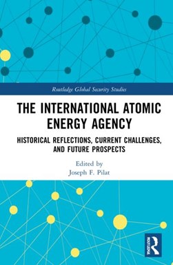The International Atomic Energy Agency's six decades by Joseph F. Pilat