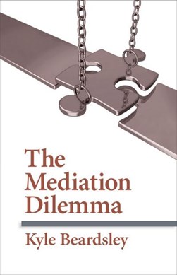 The mediation dilemma by Kyle Beardsley