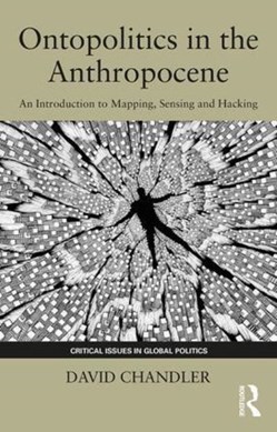 Ontopolitics in the Anthropocene by David Chandler