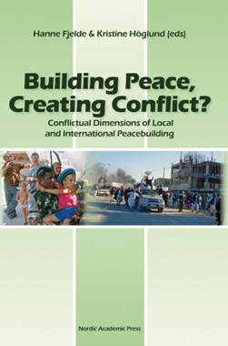 Building Peace, Creating Conflict? by Hanne Fjelde
