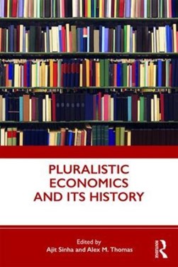 Pluralistic economics and its history by Ajit Sinha