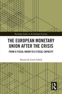 The European Monetary Union after the crisis by Nazaré da Costa Cabral
