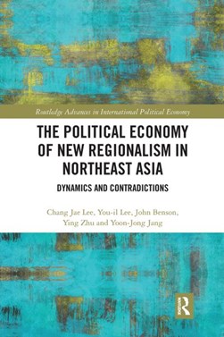 Political economy of new regionalism in Northeast Asia by You-Il Lee
