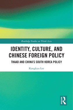 Identity, culture, and Chinese foreign policy by Kangkyu Lee