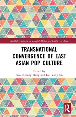 Transnational convergence of East Asian pop culture by Seok-Kyeong Hong