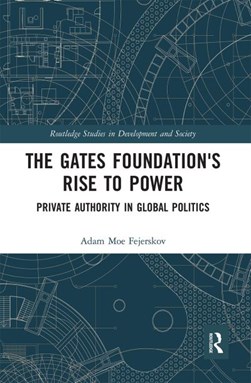 The Gates Foundation's rise to power by Adam Moe Fejerskov