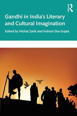 Gandhi in India's literary and cultural imagination by Nishat Zaidi