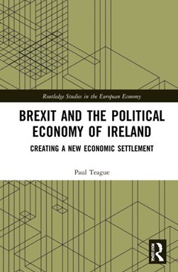 Brexit and the political economy of Ireland by Paul Teague
