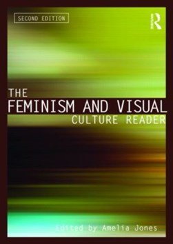 The feminism and visual culture reader by Amelia Jones