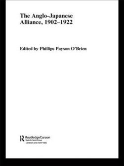 The Anglo-Japanese Alliance, 1902-1922 by Phillips O'Brien