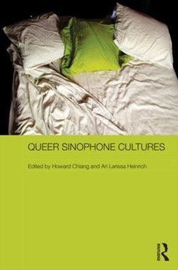 Queer Sinophone Cultures by Howard Chiang