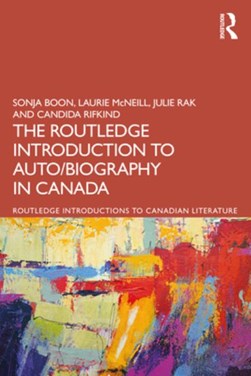 The Routledge introduction to auto/biography in Canada by Sonja Boon