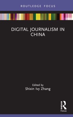 Digital journalism in China by Shixin Ivy Zhang