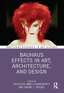 Bauhaus effects in art, architecture and design by Kathleen James-Chakraborty
