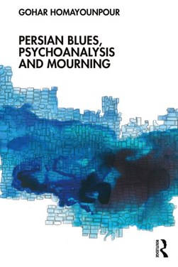 Persian blues, psychoanalysis, and mourning by Gohar Homayounpour