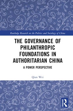 The governance of philanthropic foundations in authoritarian China by Qian Wei