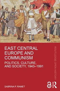 East Central Europe and communism by Sabrina P. Ramet