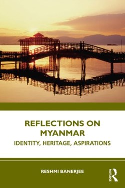 Reflections on Myanmar by Reshmi Banerjee