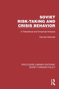 Soviet risk-taking and crisis behaviour by Hannes Adomeit