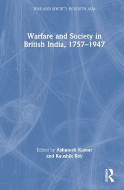 Warfare and society in British India, 1757-1947 by Ashutosh Kumar