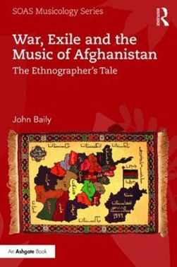 War, exile and the music of Afghanistan by John Baily
