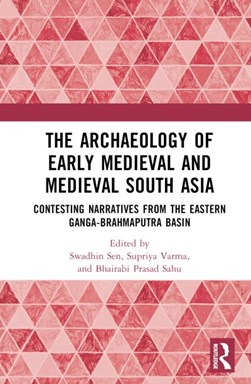 The archaeology of early medieval and medieval South Asia by Swadhin Sen
