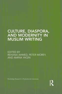 Culture, diaspora, and modernity in Muslim writing by Rehana Ahmed