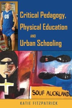 Critical pedagogy, physical education and urban schooling by Katie Fitzpatrick