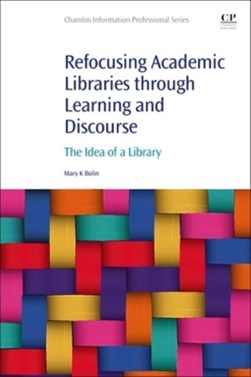 Refocusing academic libraries through learning and discourse by Mary K. Bolin