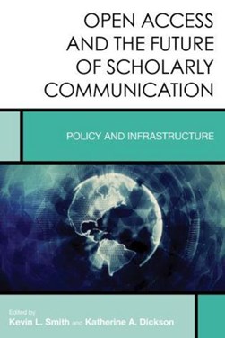 Open access and the future of scholarly communication by Kevin L. Smith