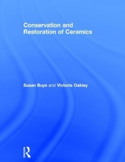 Conservation and restoration of ceramics by Susan Buys