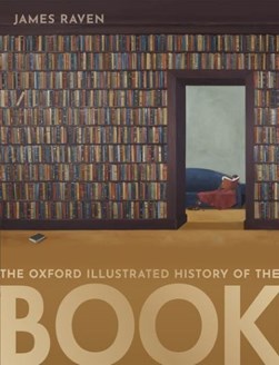 The Oxford illustrated history of the book by James Raven