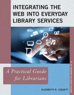 Integrating the Web into everyday library services by Elizabeth R. Leggett