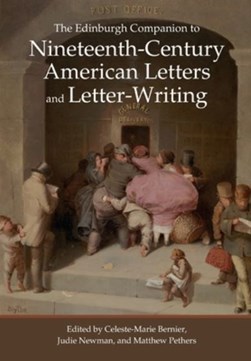 The Edinburgh companion to nineteenth-century American letters and letter-writing by Celeste-Marie Bernier