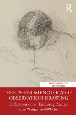The phenomenology of observation drawing by Rose Montgomery-Whicher