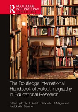 The Routledge international handbook of autoethnography in educational research by Emilio A. Anteliz