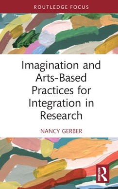 Imagination and arts-based practices for integration in rese by Nancy Gerber