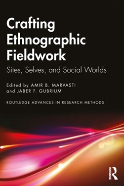 Crafting ethnographic fieldwork by Amir B. Marvasti