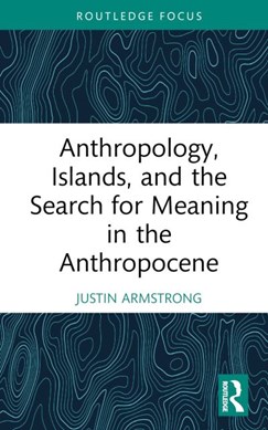 Anthropology, islands, and the search for meaning in the Ant by Justin Armstrong
