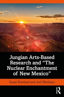 Jungian arts-based research and 'The nuclear enchantment of by Susan Rowland