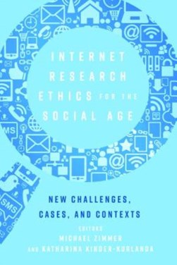 Internet research ethics for the social age by Michael Zimmer